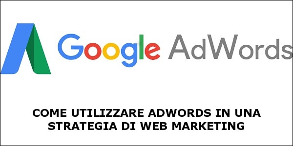 Google adwords all'interno di una strategia di web marketing